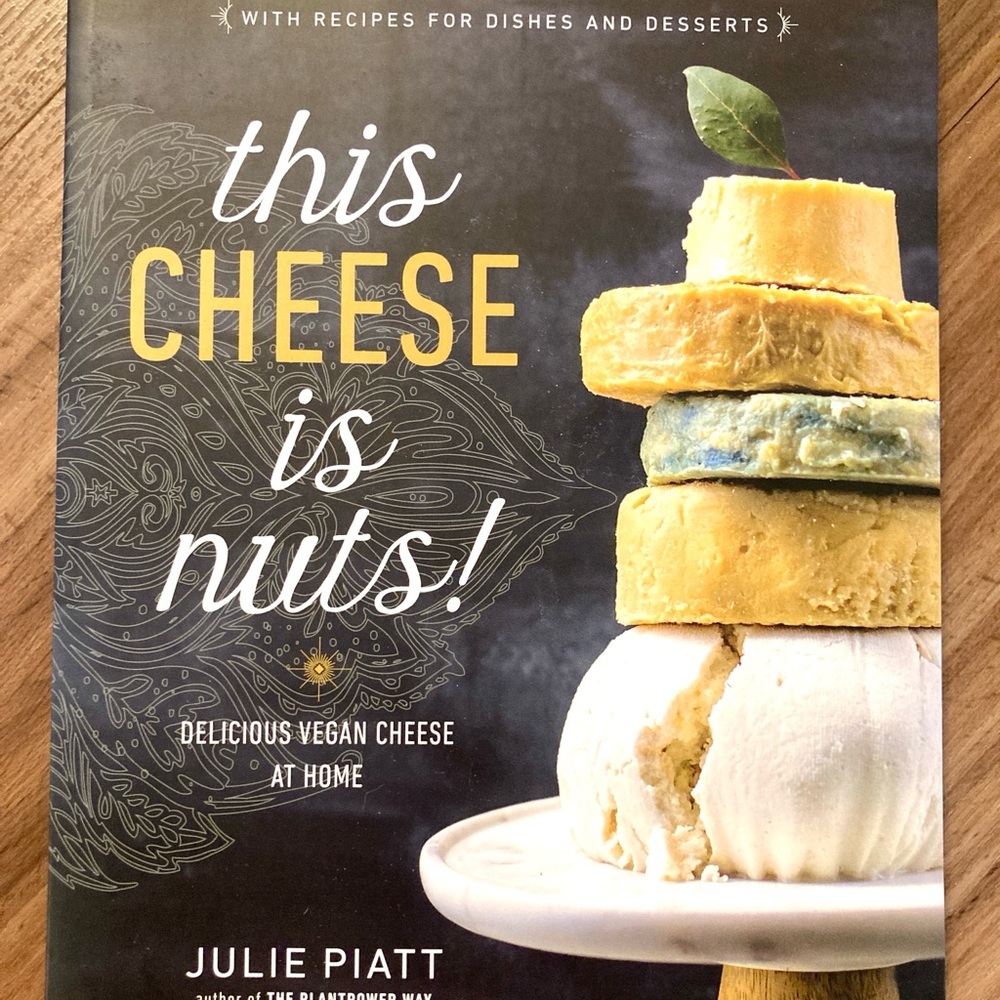 This Cheese is Nuts Vegan Cookbook Delicious Plantbased Recipes Book Julie Piatt